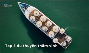 Top 5 du thuyền thăm vịnh trong ngày sang chảnh nhất 2024